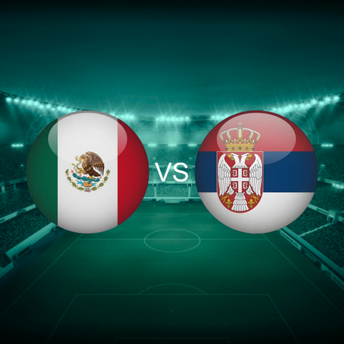 Mexico vs Serbia Men's International Friendlies