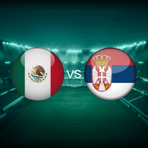 Mexico vs Serbia Men's International Friendlies