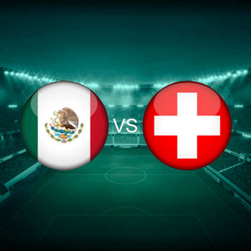 Mexico vs Switzerland International Friendlies