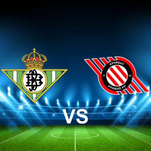 Real Betis Balompie vs FC Kryvbas Kryvyi Rih Europa Conference League