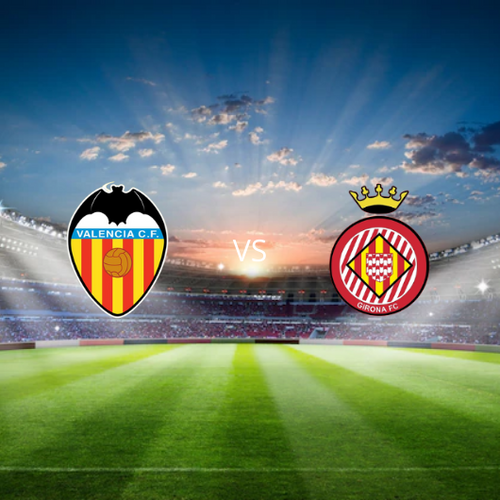 Valencia CF vs Girona FC La Liga