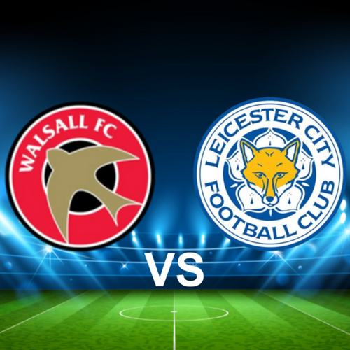 Walsall FC vs Leicester City FC EFL Cup